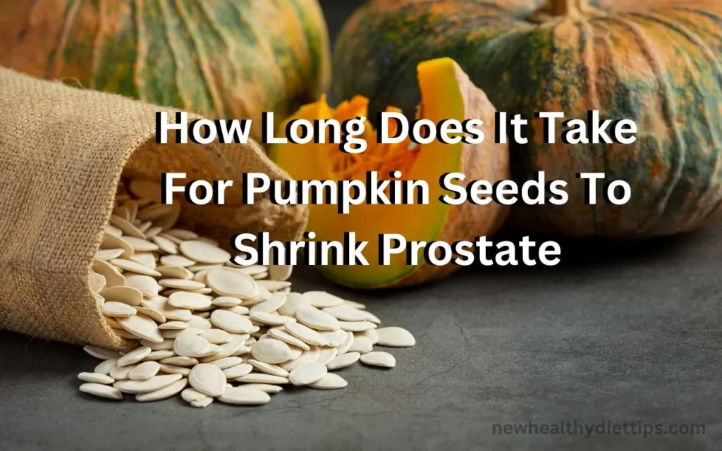 How Long Does It Take For Pumpkin Seeds To Shrink Prostate