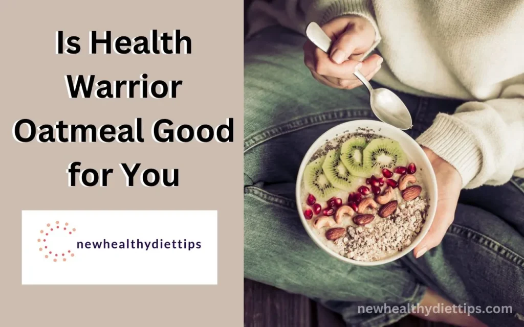 Is Health Warrior Oatmeal Good for You