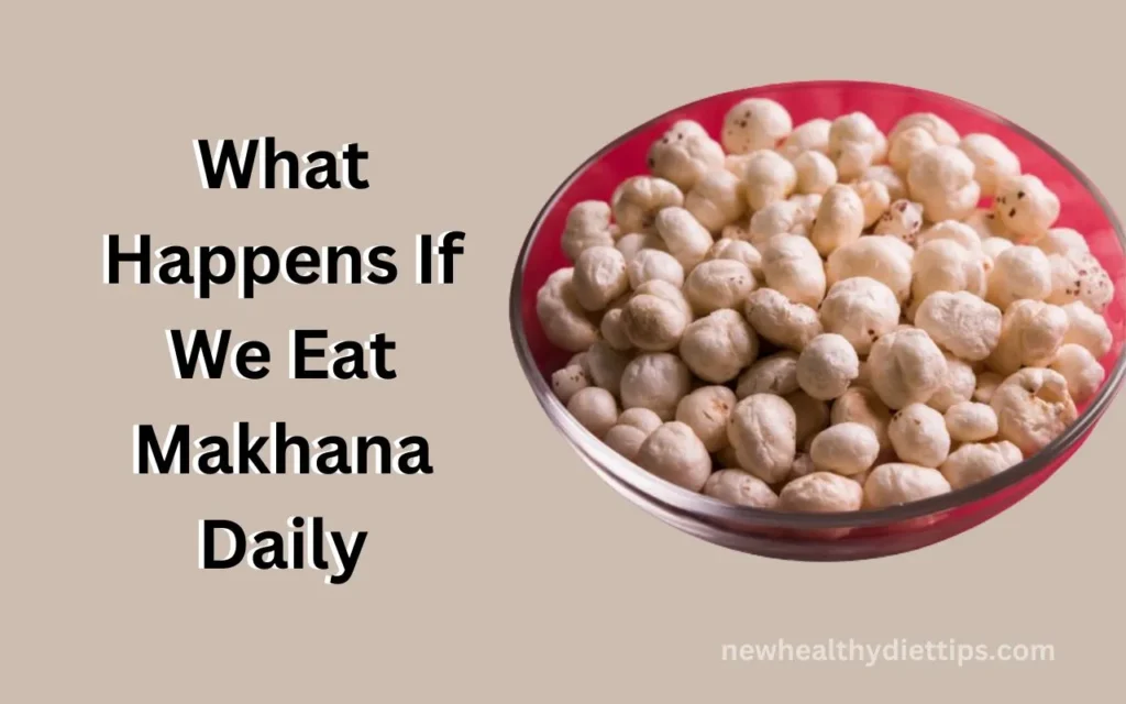 What Happens If We Eat Makhana Daily