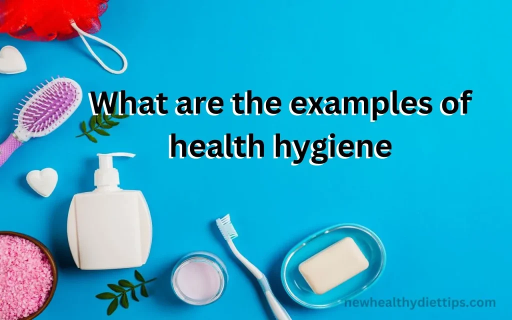 What are the examples of health hygiene