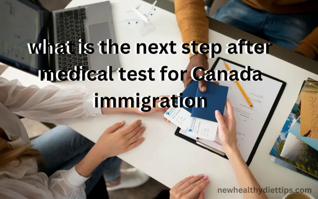 what is the next step after medical test for Canada immigration
